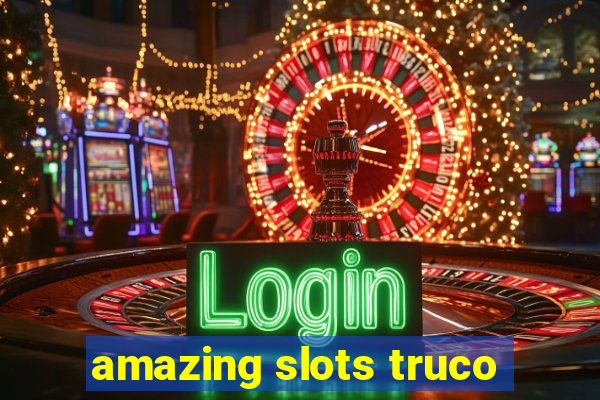 amazing slots truco